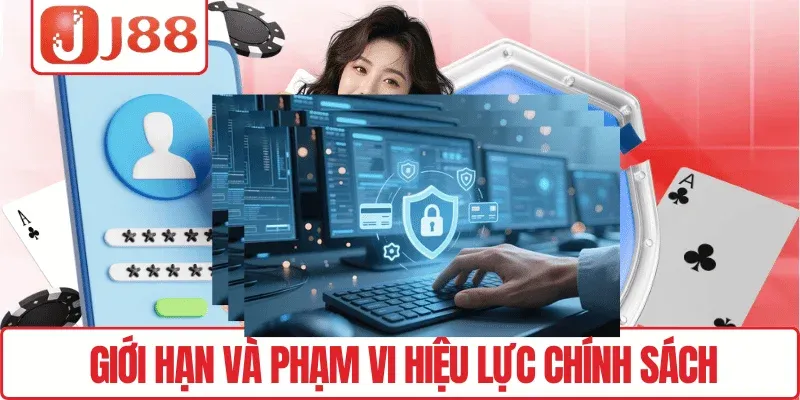 Quyền riêng tư J88 1 Giới hạn và phạm vi hiệu lực chính sách