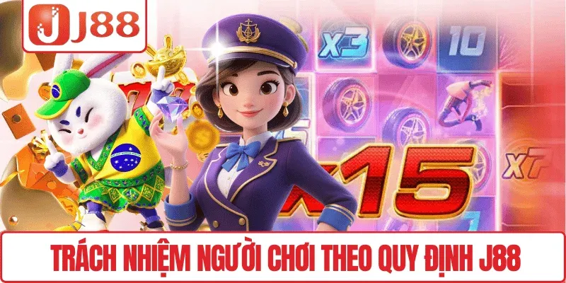 Điều khoản và điều kiện J88 2 Trách nhiệm người chơi theo quy định J88
