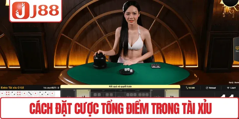 Khám Phá Tài Xỉu J88 – Game May Mắn Được Yêu Thích 3 Cách đặt cược tổng điểm trong Tài xỉu