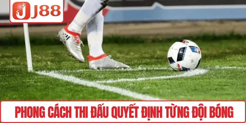 J88 – Kèo Phạt Góc Hấp Dẫn, Tỷ Lệ Thắng Cao Mỗi Ván 3 Phong cách thi đấu quyết định từng đội bóng
