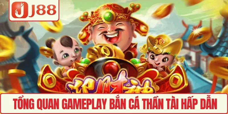 Bắn Cá Thần Tài J88 – Game Hot Săn Xu Cực Kỳ Thú Vị 2 Tổng quan gameplay Bắn cá Thần Tài hấp dẫn